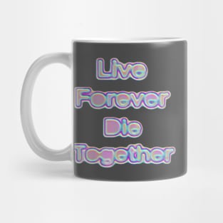 Live Forever Die Together Iridescence Mug